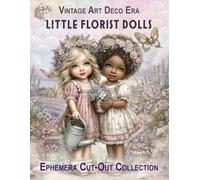 LITTLE FLORIST DOLLS Ephemera Cut-Out Collection: Vintage Art Deco Illustrations for Junk Journals, Scrapbooking, and DIY Crafts