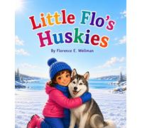 Little Flo's Huskies: A Cozy Winter Story About Helping Huskies with Love