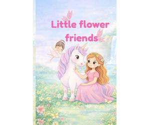 Little Flower Friends: A Magical Princess Coloring Book for Kids | Enchanted Gardens, Unicorns, and Castles | Relaxing and Creative Fun for Girls Ages 4-10