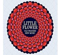 Little Flower Old Prayers New Music
