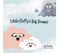 Little Fluffy’s Big Dream!: Even the Mightiest Storm Clouds Were Once Little Just Like you