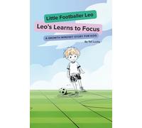 Little Footballer Leo - Leo learns to focus: A growth mindset story for kids