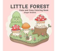 LITTLE FOREST CUTE AND COZY COLORING BOOK: A Cozy Coloring Adventure with Cute Mushroom Friends Designs for Stress Relief and Relaxation: Perfect for All Ages.