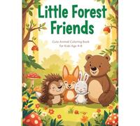 Little Forest Friends Coloring Book for Kids Ages 4-8: Cute Woodland Animals Featuring Hedgehogs, Foxes, Bunnies- A Fun and Relaxing Coloring Activity to Develop Creativity and Fine Motor Skills