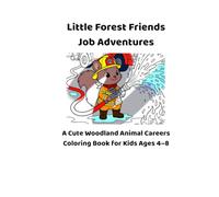 Little Forest Friends - Job Adventures: A Cute Woodland Animal Careers Coloring Book for Kids Ages 4-8