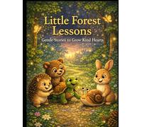 Little Forest Lessons: Gentle Stories to Grow Kind Hearts (Tiny Tales, Big Lessons)