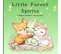 Little Forest Spirits: A Magical Woodland Coloring Book for Kids with Cute Forest Animals, Unicorns, Dragons and Enchanted Creatures