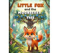 Little Fox and the Moonberry Tree: A Beautifully Illustrated Bedtime Picture Book for Kids Ages 3-7 About Friendship, Kindness & Courage
