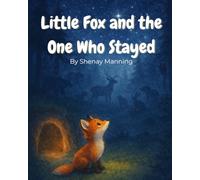 Little Fox and the One Who Stayed: A Children’s Picture Book About Love, Family, and Big Feelings for Ages 3-6
