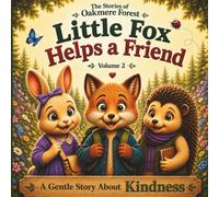 Little Fox Helps a Friend: A Gentle Story About Kindness - Volume 2 (The Stories of Oakmere Forest)