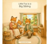 Little Fox Is a Big Sibling: A gentle story about welcoming a new baby and knowing there is enough love for everyone (Little Fox Keepsake Stories)