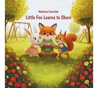 Little Fox Learns to Share: A Gentle Picture Book About Sharing, Kindness, and Friendship for Kids Ages 3-5 (Little Fox Adventures)