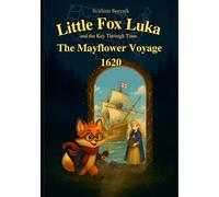 Little Fox Luka and the Key Through Time. The Mayflower Voyage 1620: Across the Pages of American History