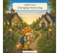 Little Fox’s Changing-Home Day: A gentle story about living between two homes after separation (Little Fox Keepsake Stories)