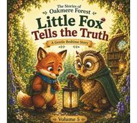 Little Fox Tells the Truth: A Gentle Bedtime Story About Honesty, Courage, and Trust