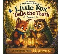 Little Fox Tells the Truth: A Gentle Story About Honesty - Volume 5 (The Stories of Oakmere Forest)