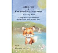 Little Fox & The Seaside Adventures: One Tiny Step | A Story of Courage, Friendship and Becoming Brave in Quiet Ways