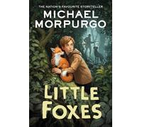 Little Foxes: A spellbinding animal story from War Horse author and former Children's Laureate, Michael Morpurgo.