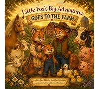 Little Fox's Big Adventures: Goes to the Farm: A Cozy Farm Adventure About Family, Animals, and Country Life for Toddlers and Preschoolers