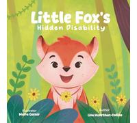 Little Fox's Hidden Disability: A children’s story supporting hidden disability awareness and inclusion