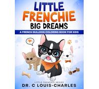 Little Frenchie Big Dreams: 100+ Fun Coloring Pages for Kids 4-10 | Dreams and Adventures of a Lovable French Bulldog : Great for Dog Lovers and a Perfect Gift