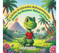 Little Friends Adventures - Danny the Dinosaur Makes a Friend: A Gentle Children’s Story About Friendship and Kindness (Little Friends Adventures:Heartwarming Tales for Growing Hearts)