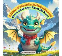 Little Friends Adventures - Draco the Dragon Faces His Fears: A Gentle Children’s Story About Courage, Friendship, and Overcoming Challenges ... Tales for Growing Hearts)