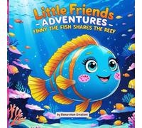 Little Friends Adventures - Finny the Fish Shares the Reef: A Sweet Children’s Story About Sharing, Kindness, and Ocean Friends (Little Friends Adventures:Heartwarming Tales for Growing Hearts)