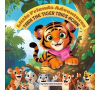 Little Friends Adventures - Tara the Tiger Tries Again: A Gentle Children’s Story About Perseverance, Patience, and Never Giving Up (Little Friends Adventures:Heartwarming Tales for Growing Hearts)