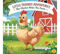 Little Friends Adventures - The Chicken Helps the Farm (Little Friends Adventures:Heartwarming Tales for Growing Hearts)