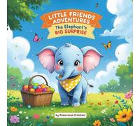 Little Friends Adventures - The Elephant's Big Surprise: A Gentle Children’s Story About Respect, Kindness, and Caring for Others (Little Friends Adventures:Heartwarming Tales for Growing Hearts)