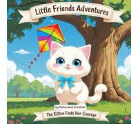 Little Friends Adventures:The Kitten Finds Her Courage (Little Friends Adventures:Heartwarming Tales for Growing Hearts)