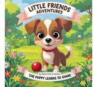 Little Friends Adventures:The Puppy Learns to Share (Little Friends Adventures:Heartwarming Tales for Growing Hearts)