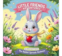 Little Friends Adventures:The Rabbit Spreads Kindness (Little Friends Adventures:Heartwarming Tales for Growing Hearts)
