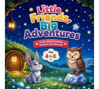 Little Friends, Big Adventures: Cozy Bedtime Animal Stories About Friendship, Kindness, and Courage