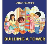 Little Friends: BUILDING A TOWER