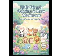 Little Friends Coloring & Maze Adventures A Fun Coloring Book with Easy Mazes for Kids | Special Edition.: 30 Cute Animal Coloring Pages and Simple Mazes Designed for Young Children Ages 4-8.