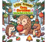 Little Friends' Cozy Christmas: Coloring Book in the Forest: Cute Winter Forest Adventures with Pangolin, Platypus, and Hedgehog for Kids Ages 4-8, Toddlers, and Holiday Relaxing Fun