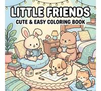 Little Friends: Cozy Coloring Book for Adults and Teens Featuring Adorable Animal Friends and Relaxing Everyday Adventures