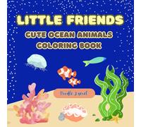 Little Friends: Cute Ocean Animals Coloring Book: A Fun and Educational Sea Animals Coloring Book for Kids Ages 4-10 Featuring Dolphins, Whales, ... Friends World Discovery Coloring Series)