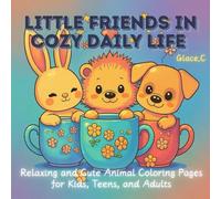 Little Friends in Cozy Daily Life: Relaxing and Cute Animal Coloring Pages for Kids, Teens, and Adults