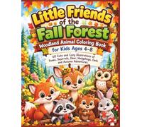 Little Friends of the Fall Forest: Woodland Animal Coloring Book for Kids Ages 4-8: 60 Cute and Cozy Illustrations of Foxes, Squirrels, Deer, Hedgehogs, Owls and Autumn Adventures
