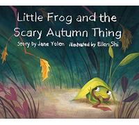 Little Frog and the Scary Autumn Thing: 1 (Little Frog and the Four Seasons)