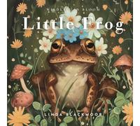 Little Frog: Educational Children's Picture Book About Frogs Filled With Real Photos, Art, & Frog Facts (Wildlife in Bloom)