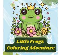 Little Frogs Coloring Adventure: A Fun and Relaxing Coloring Book for Kids with Cute Frog Scenes, Nature Fun, and Easy Artwork