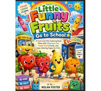 Little Funny Fruits Go to School: A Cute and Silly Coloring Book Filled with Classroom Fun, Funny Fruit Friends, and Easy Coloring Pages for Kids