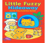 Little Fuzzy Hideaway: A cute Colouring book for Adults and Kids Featuring Cute Animals and With Positive and Encouraging Phrases: For Adults and Kids