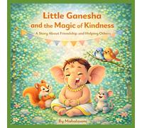 Little Ganesha and the Magic of Kindness: A Sweet Story of Kindness and Friendship for Kids (The Little Ganesha Values Series)