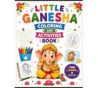 Little Ganesha Coloring and Activities Book: Fun Coloring, Mazes, Tracing, Puzzles and Learning Activities for Kids Age 3-8 | Preschool Hindu Festival ... Book (Indian Festival Activitie for Kids)