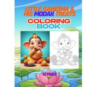 Little Ganesha & His Modak Treats: A Joyful Kids Coloring Book with 50 Cute Baby Ganesha Illustrations Eating (All Ganesha Coloring Book Series)